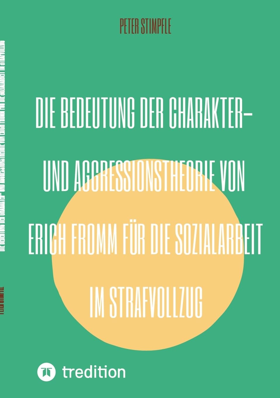 Die Bedeutung der Charakter- und Aggressionstheorie von Erich Fromm für die Sozialarbeit im Strafvollzug: Erich Fromms Agresssionstheorie - Anatomie der menschlichen Destruktivität kurz und bündig