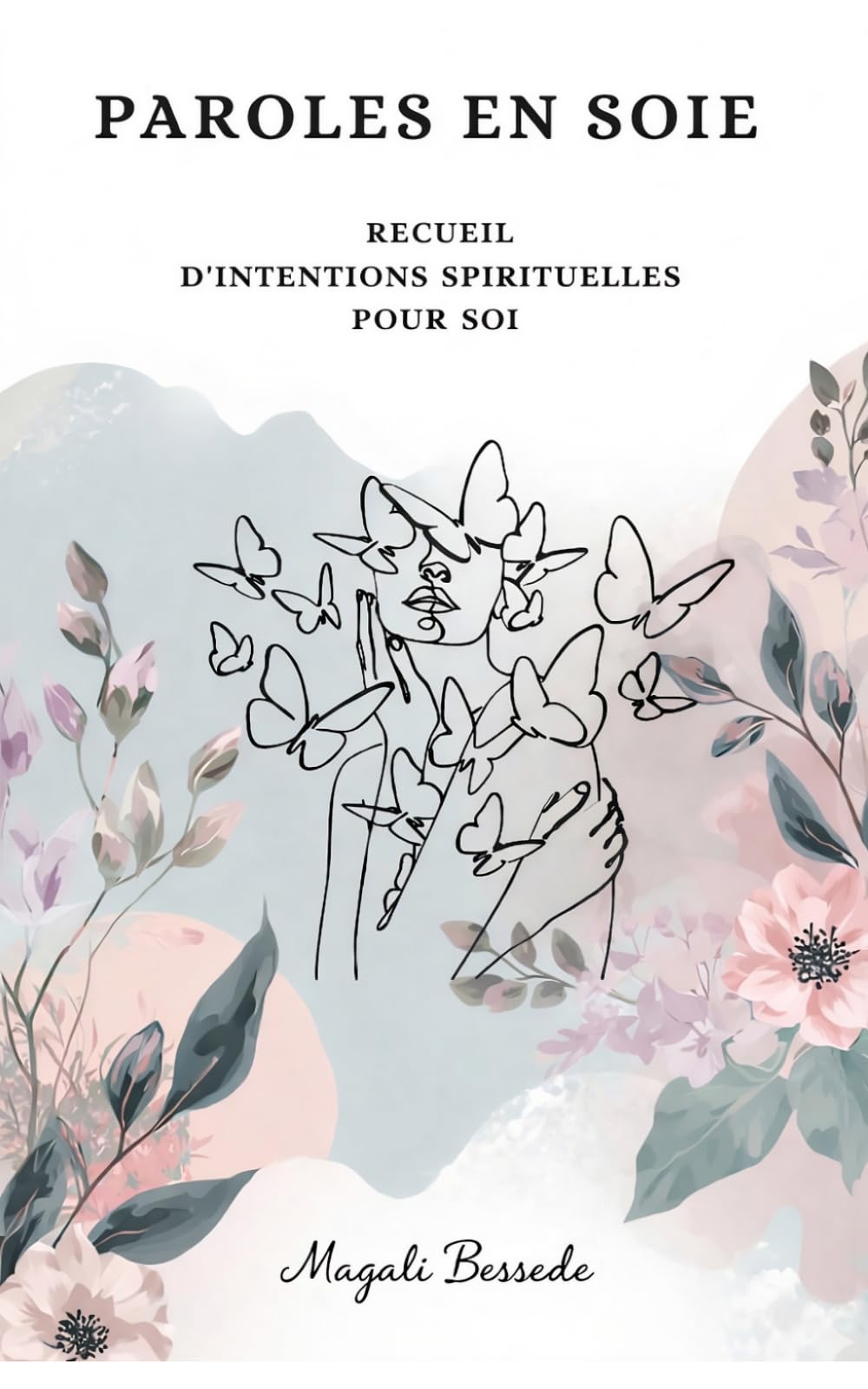 PAROLES EN SOIE: Recueil d'intentions spirituelles pour soi