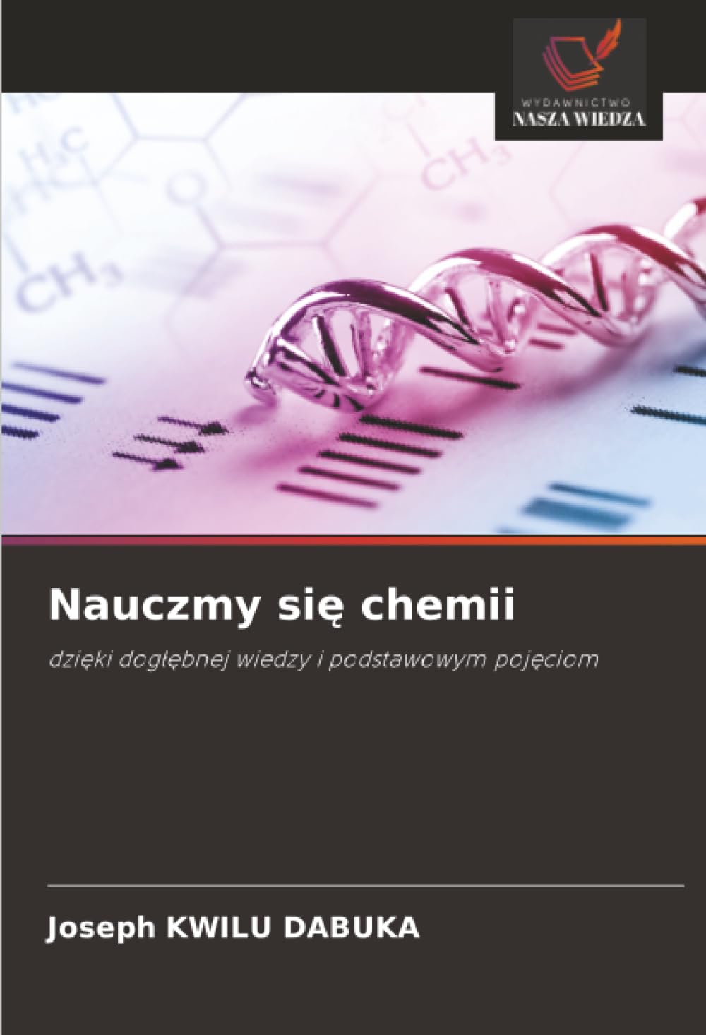 Nauczmy się chemii: dzi¿ki dog¿¿bnej wiedzy i podstawowym poj¿ciom