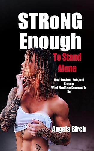 Strong Enough to Stand Alone How I Survived, Built, and Became Who I Was Never Supposed to Be