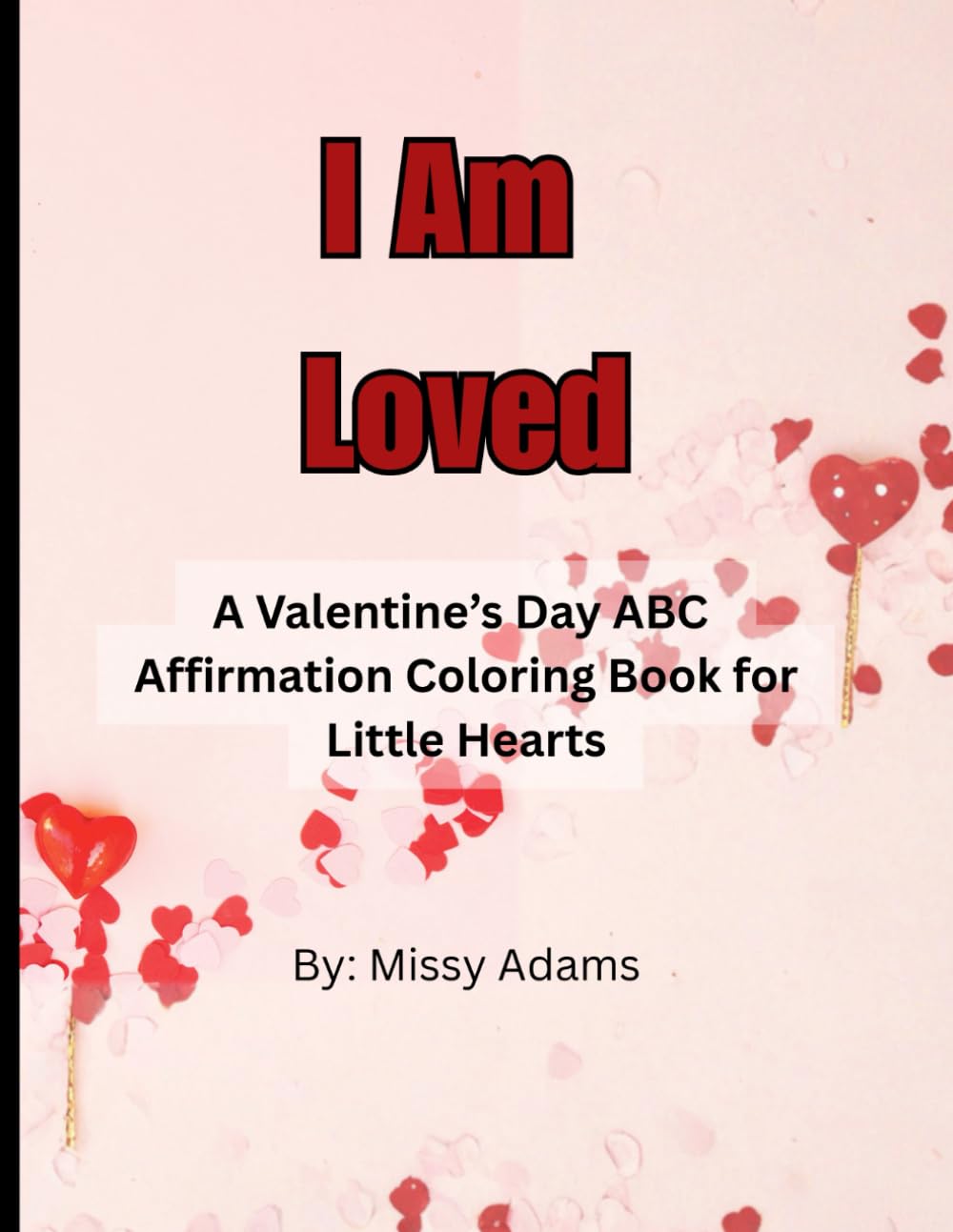 I Am Loved: A Valentine’s Day ABC Affirmation Coloring Book for Little Hearts