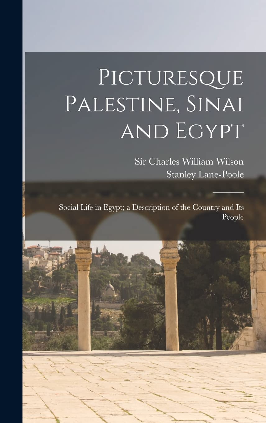 Picturesque Palestine, Sinai and Egypt: Social Life in Egypt; a Description of the Country and Its People      Hardcover – September 9, 2021