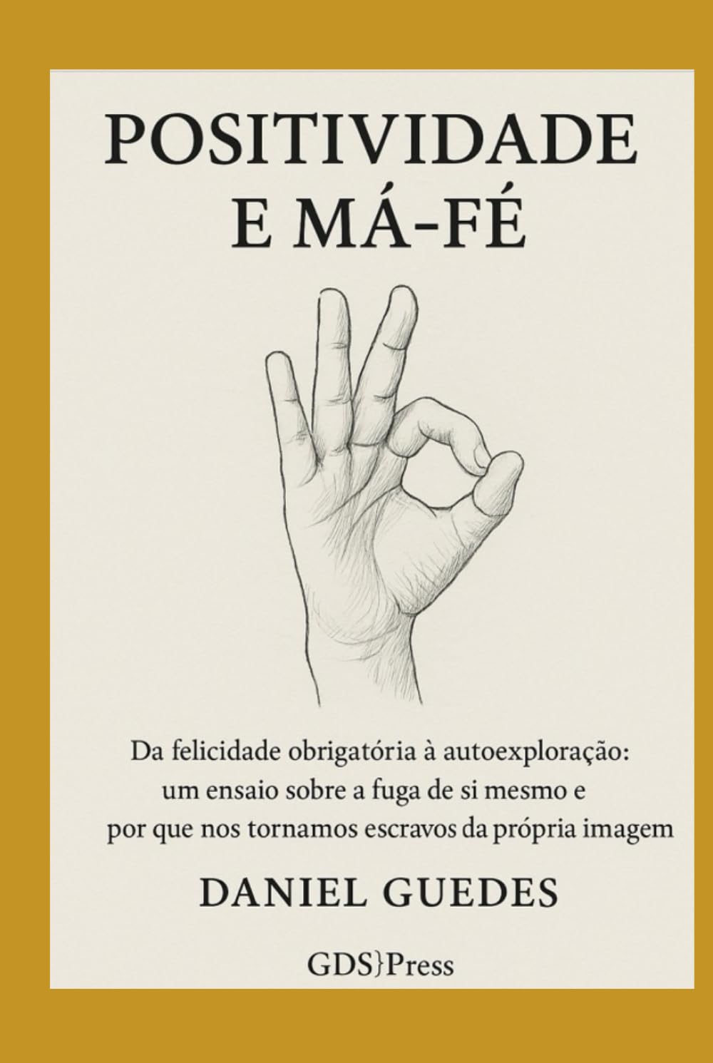 POSITIVIDADE E MÁ-FÉ: Da felicidade obrigatória à autoexploração: um ensaio sobre a fuga de si mesmo e o porque nos tornamos escravos da própria imagem