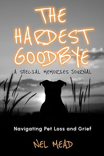 The Hardest Goodbye - A Special Memories Journal: A diary and workbook to accompany "The Hardest Goodbye" book, enabling readers to write about their memories and the grief at the loss of their pet.