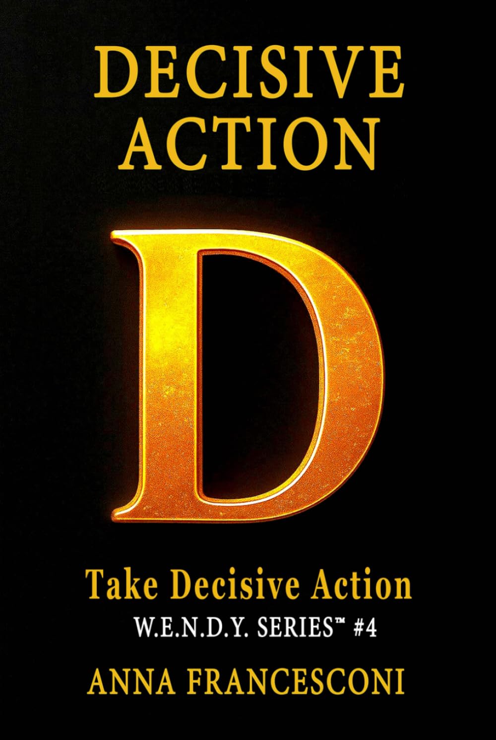 DECISIVE ACTION: Take Decisive Action, Redirect your life through the Power of Identity Alignment. Every time you choose to be fully yourself, your ... self. (English Version ) (W.E.N.D.Y. SERIES)