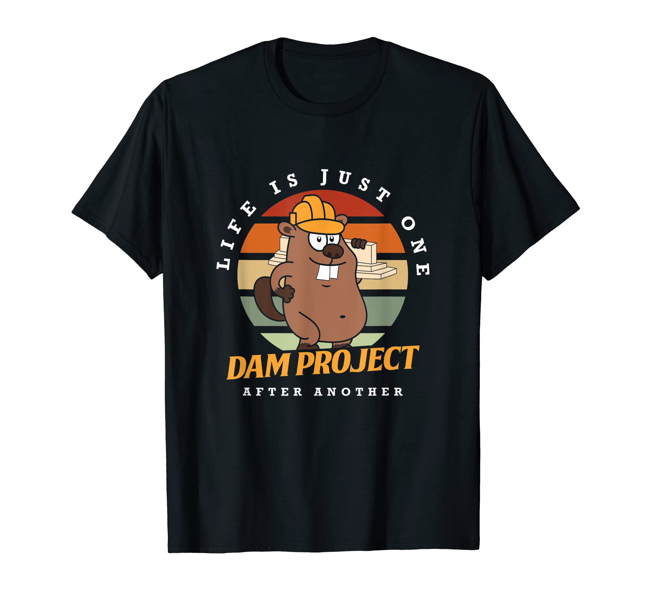 Funny Beaver ApparelLife Is Just One Dam Project After Another Quote T-Shirt