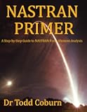 NASTRAN Primer: A Step-by-Step Guide to NASTRAN Finite Element Analysis