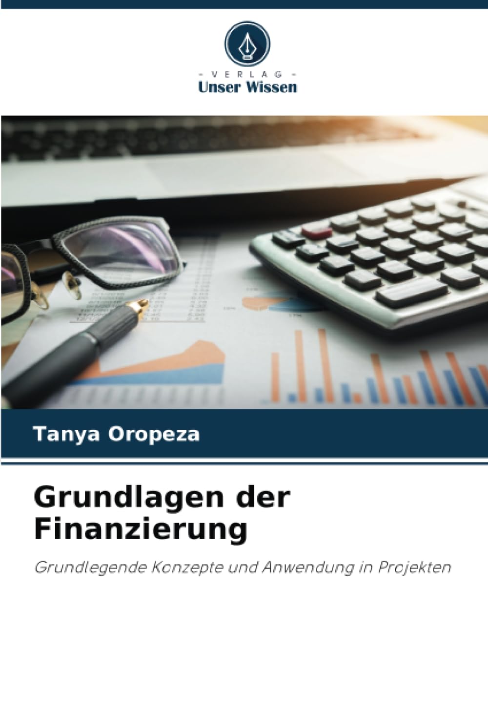 Grundlagen der Finanzierung: Grundlegende Konzepte und Anwendung in Projekten