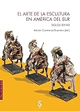  El arte de la escultura en América del Sur: Siglos XVI-XIX (Sílex Universidad Arte)