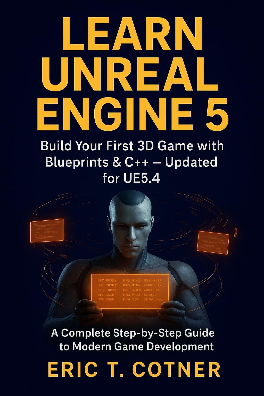 Learn Unreal Engine 5: Beginner’s Guide to Game Development with Blueprints, C++, and Real-Time Graphics