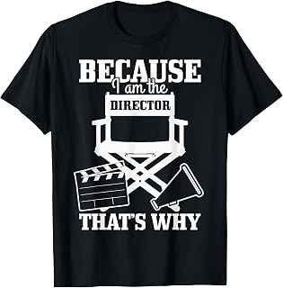 Because I'm The Director That's Why Filmmaker Director T-Shirt