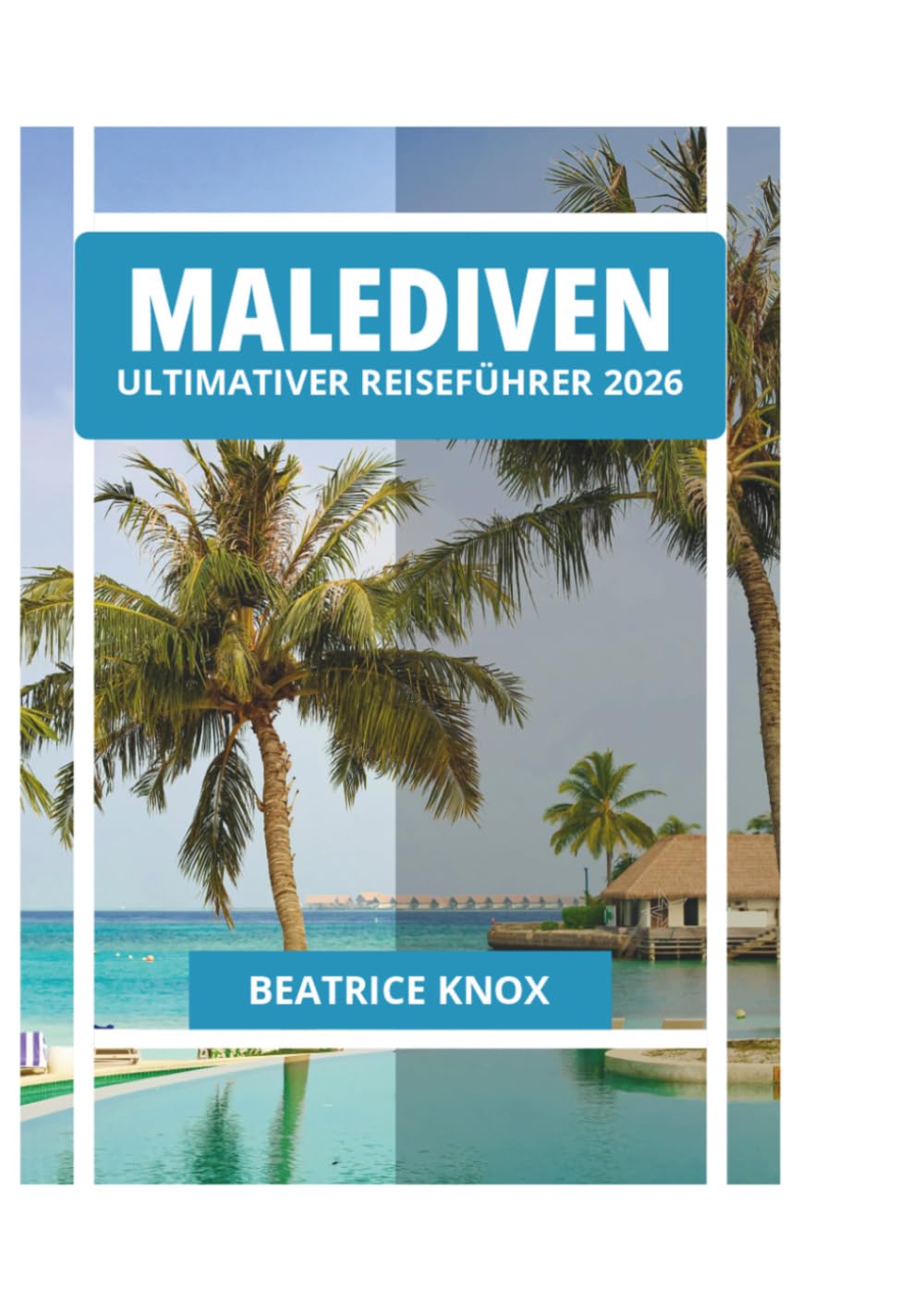 MALEDIVEN ULTIMATIVER REISEFÜHRER 2026