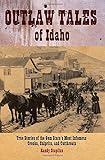 Outlaw Tales of Idaho: True Stories of the Gem State's Most Infamous Crooks, Culprits, and Cutthroats