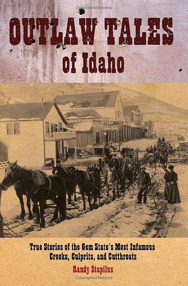 Buy Outlaw Tales of Idaho: True Stories of the Gem State's Most Infamous Crooks, Culprits, and Cutthroats — BookShops.in
