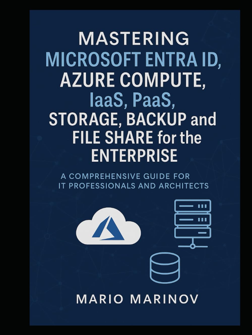 Mastering Microsoft Entra ID, Azure Compute, IaaS, PaaS, Storage, Backup and File Share for the Enterprise