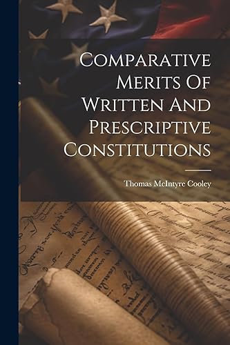Comparative Merits Of Written And Prescriptive Constitutions