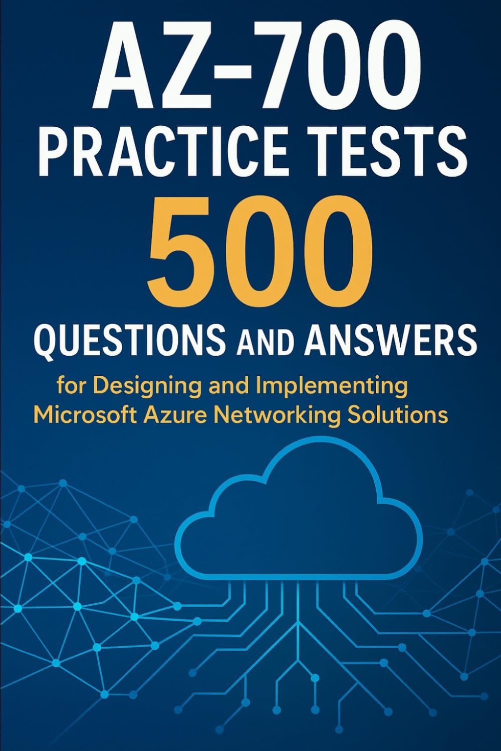 AZ-700 Practice Tests: 500 Questions and Answers for Designing and Implementing Microsoft Azure Networking Solutions