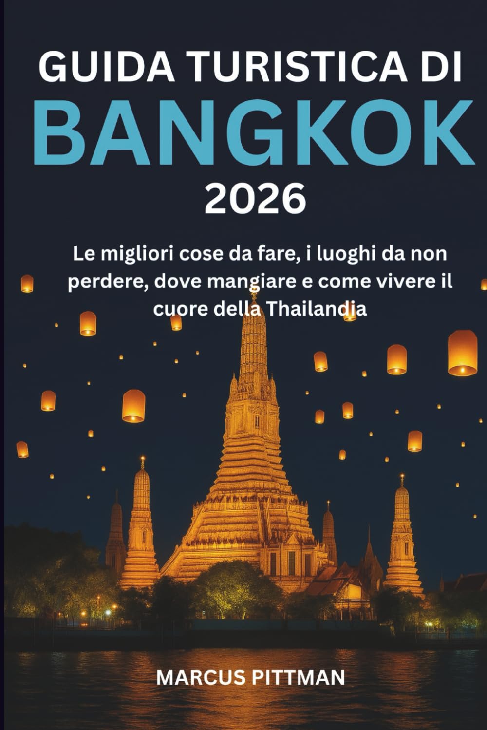 GUIDA TURISTICA DI BANGKOK 2026 (A COLORI): Le migliori cose da fare, i luoghi da non perdere, dove mangiare e come vivere il cuore della Thailandia (Explorer’s Travel Guides)