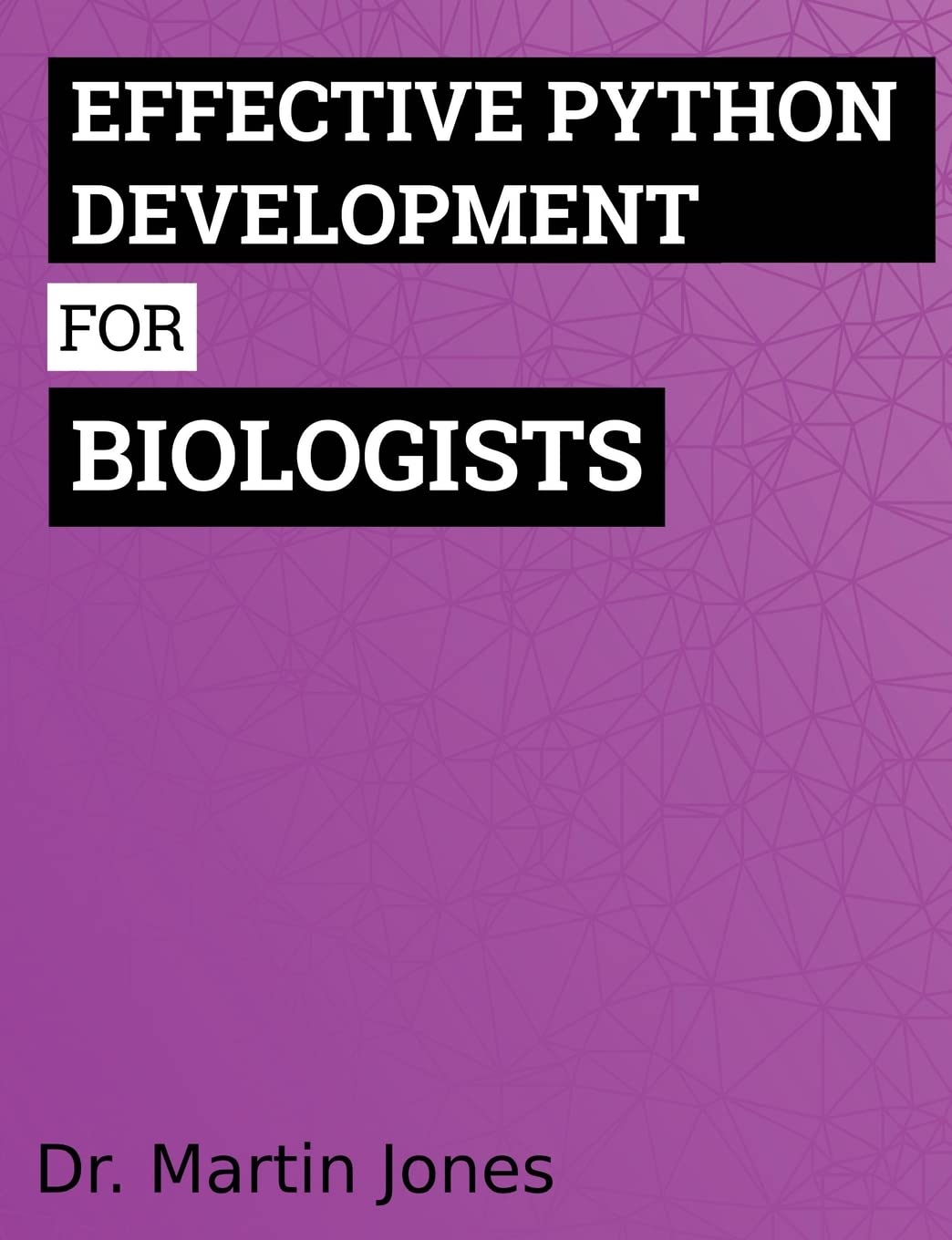 Effective Python Development for Biologists: Tools and techniques for ...