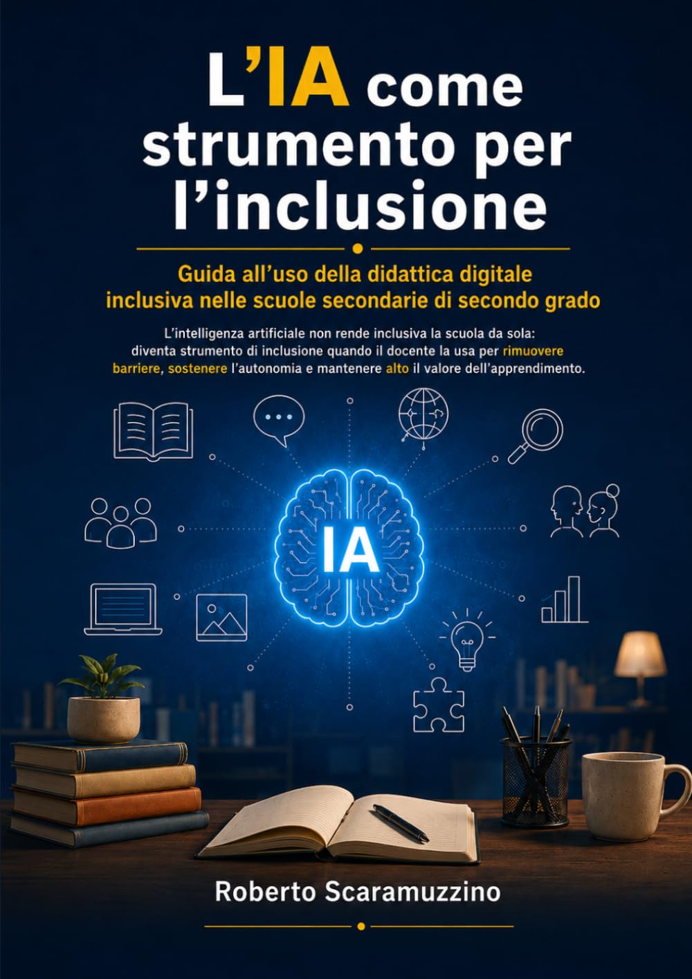 L’IA come strumento per l’inclusione: Guida all’uso della didattica digitale inclusiva nella scuola secondaria di secondo grado (AI Lab – Manuali e Metodi)