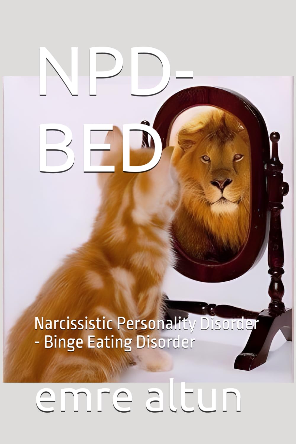NPD-BED: Narcissistic Personality Disorder - Binge Eating Disorder (Within the Mind Unraveling the Shadows of Psychology)