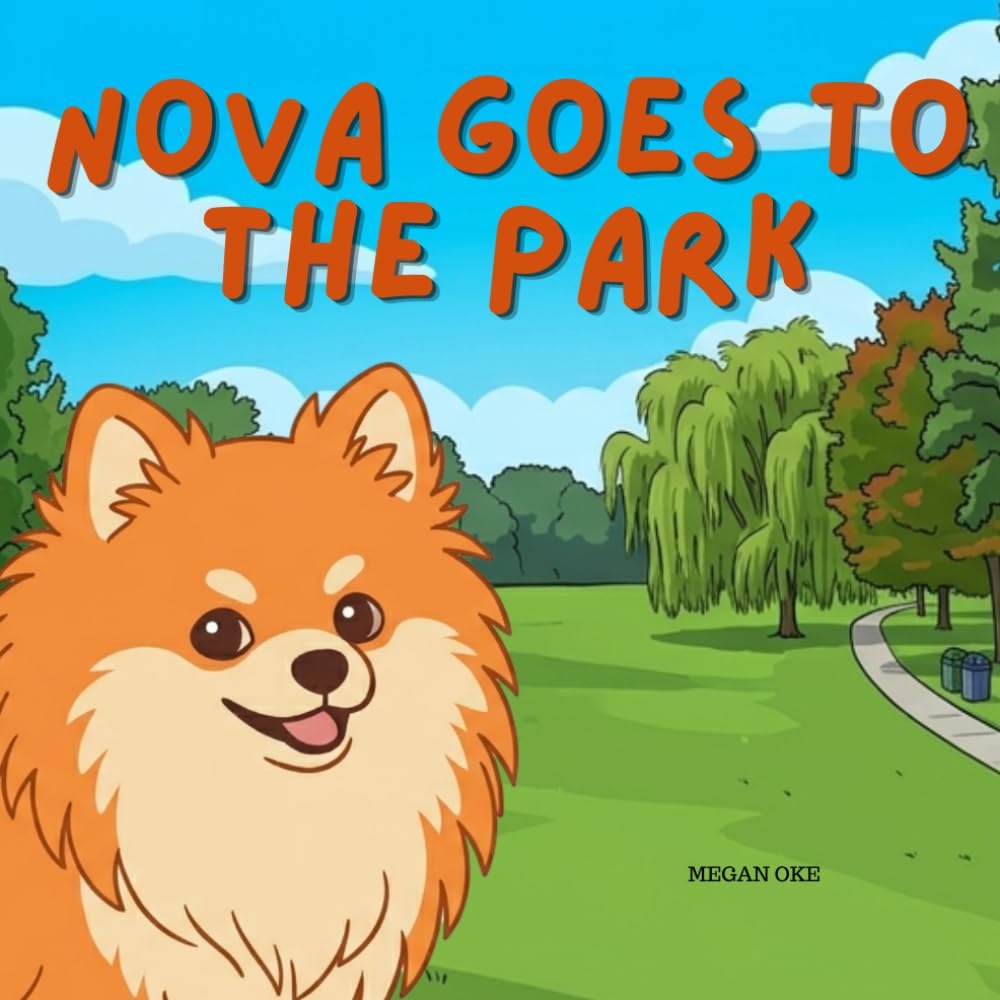 Nova Goes To The Park: An Outdoor Adventure Children's Book in English (Nova the Pomeranian Series) (Nova the Pomeranian: Outdoor Adventures (English))