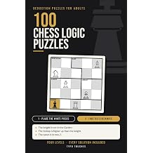 100 Chess Logic Puzzles Place the White Pieces, Then Find the Checkmate Deduction Games for Adults and Teens, Four Levels, All Solutions Included
