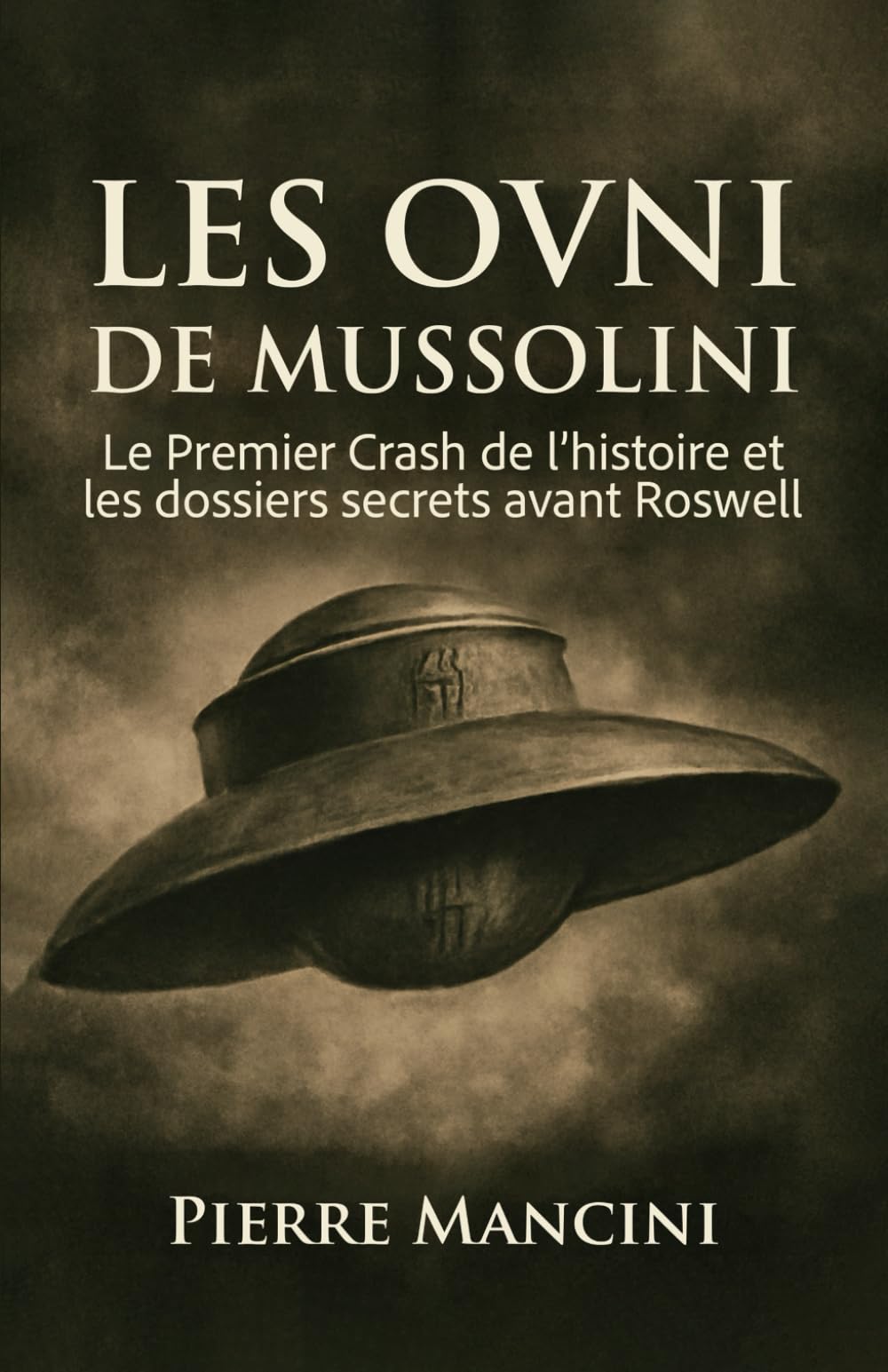 Les OVNI de Mussolini: Le Premier Crash de l’histoire et les dossiers secrets avant Roswell (Dossiers OVNI Internationaux)