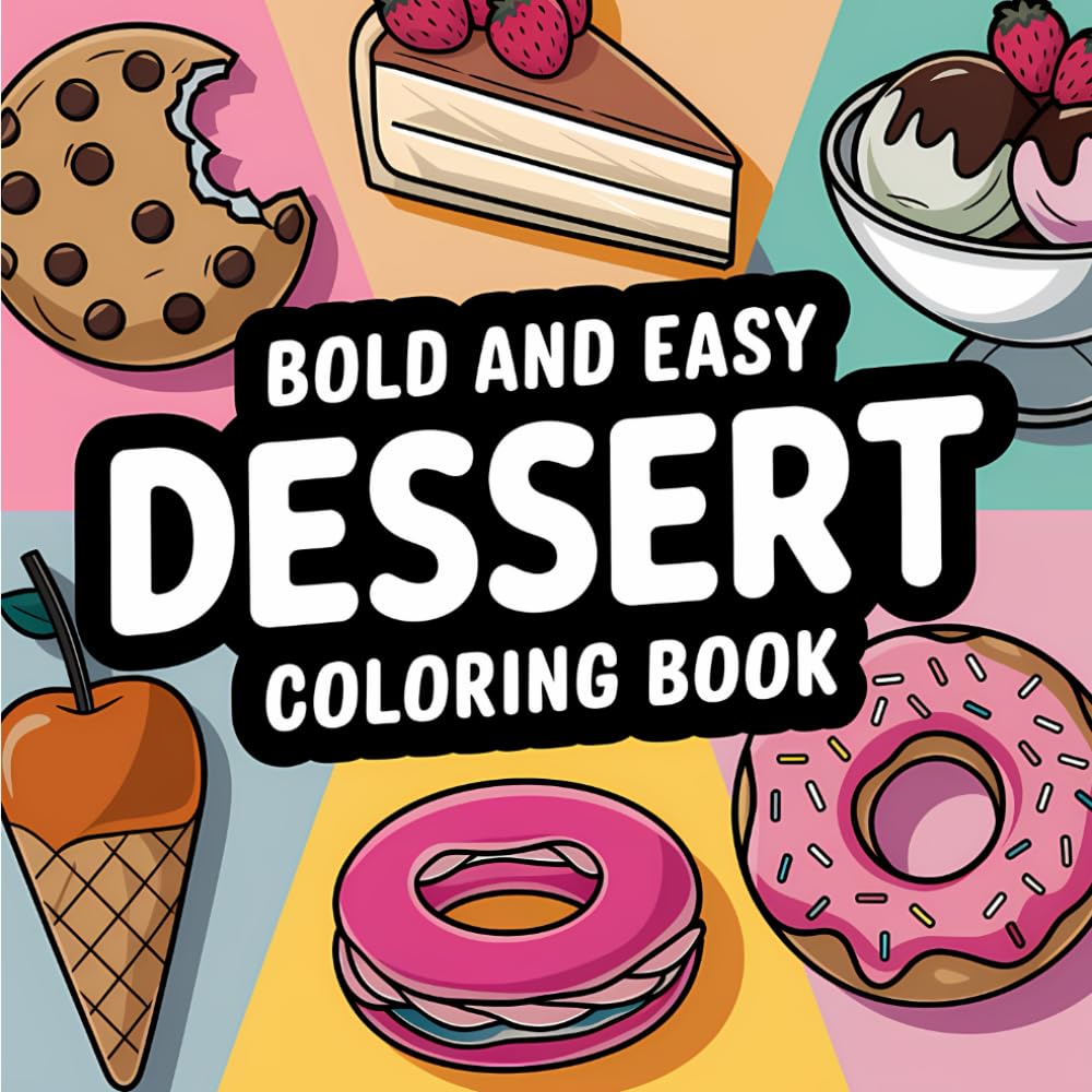 Dessert Bold & Easy Coloring Book: Bold and Easy Designs Featuring Cakes, Cupcakes, Ice Cream, and More | 55 Coloring Pages for Stress Relief or ... & Easy Coloring) (Big & Bold Foodie Fun)