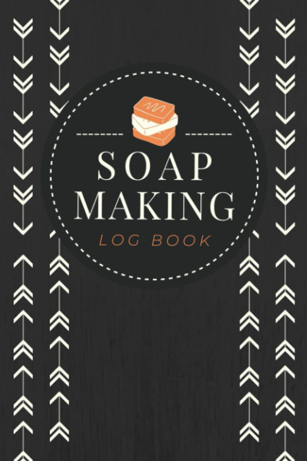 Soap Making Log Book: A Soap Maker's Journal to Record Projects, Materials, Steps & Results | Soap Making Organizer for Soapers, Crafters, Hobbyists & Shop Owners