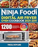 Ninja Foodi Digital Air Fryer Oven Cookbook 2021-2022: 1200-Day Easy & Crisp Air Fry, Air Broil, Bake, Dehydrate, Toast and More Recipes for Beginners and Advanced Users