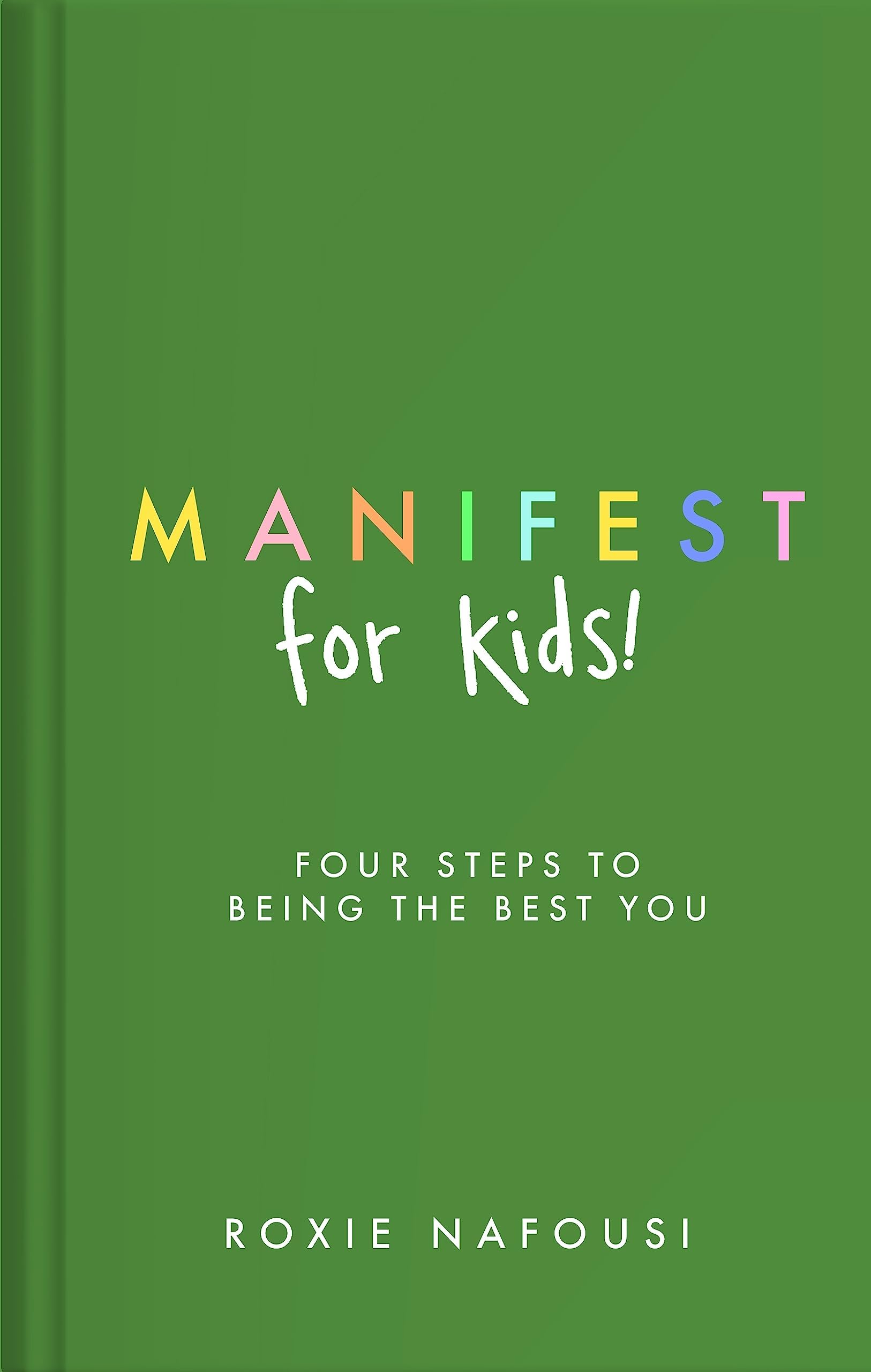 Manifest for Kids: Four steps to being the best you: An Inspiring Guide and Activity Book