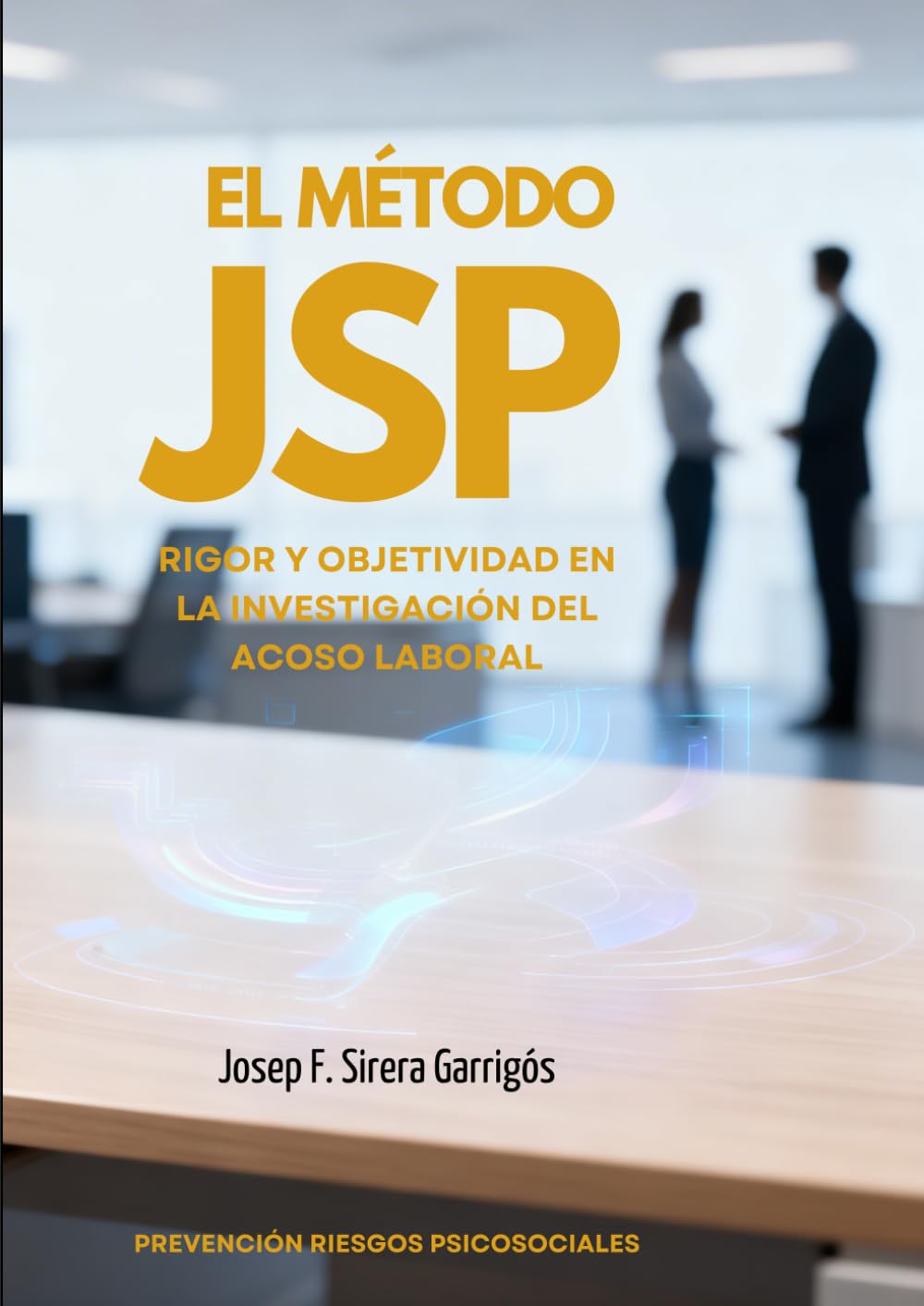 El Método JSP: Rigor y Objetividad en la Investigación del Acoso Laboral (Prevención de Riesgos Laborales Psicosociales)