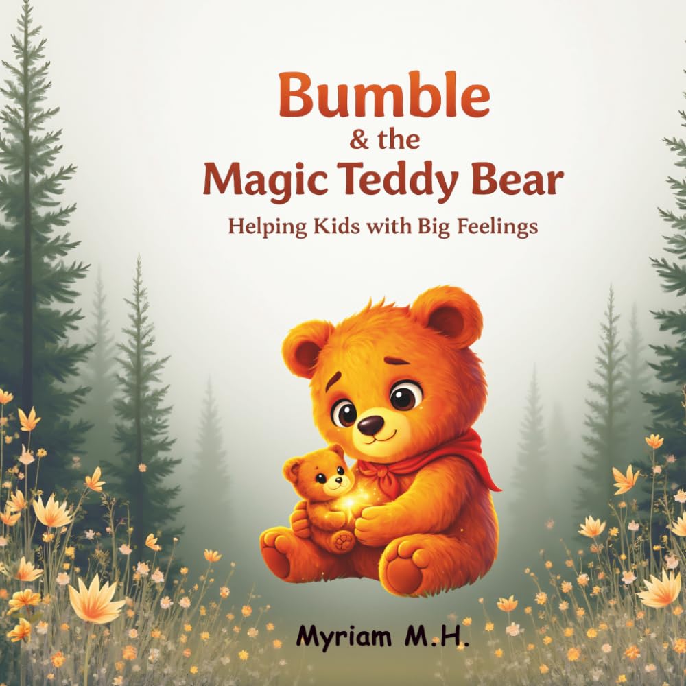 Bumble and the Magic Teddy Bear.: Helping Kids with Big Feelings.