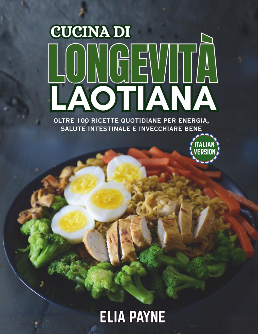 Cucina di Longevità Laotiana: Oltre 100 ricette quotidiane per energia, salute intestinale e invecchiare bene
