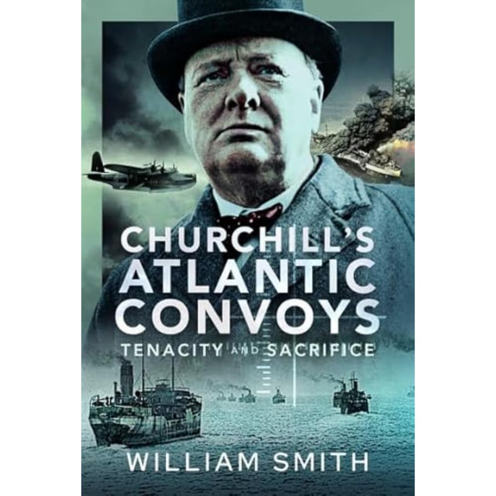 Churchill's Atlantic Convoys: Tenacity & Sacrifice