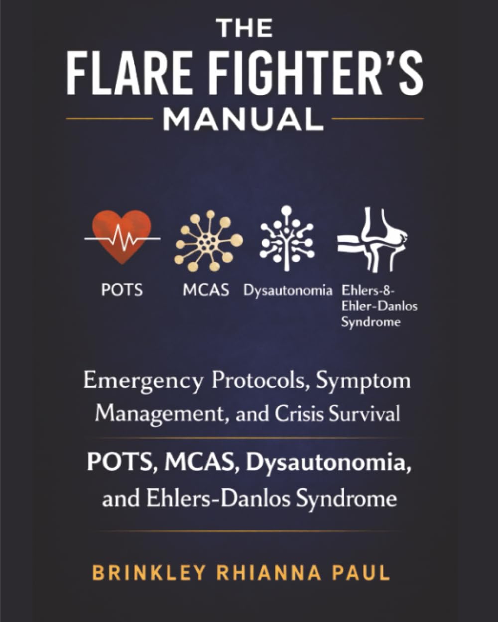 The Flare Fighter's Manual: Emergency Protocols, Symptom Management, and Crisis Survival for POTS, MCAS, Dysautonomia, and Ehlers-Danlos Syndrome