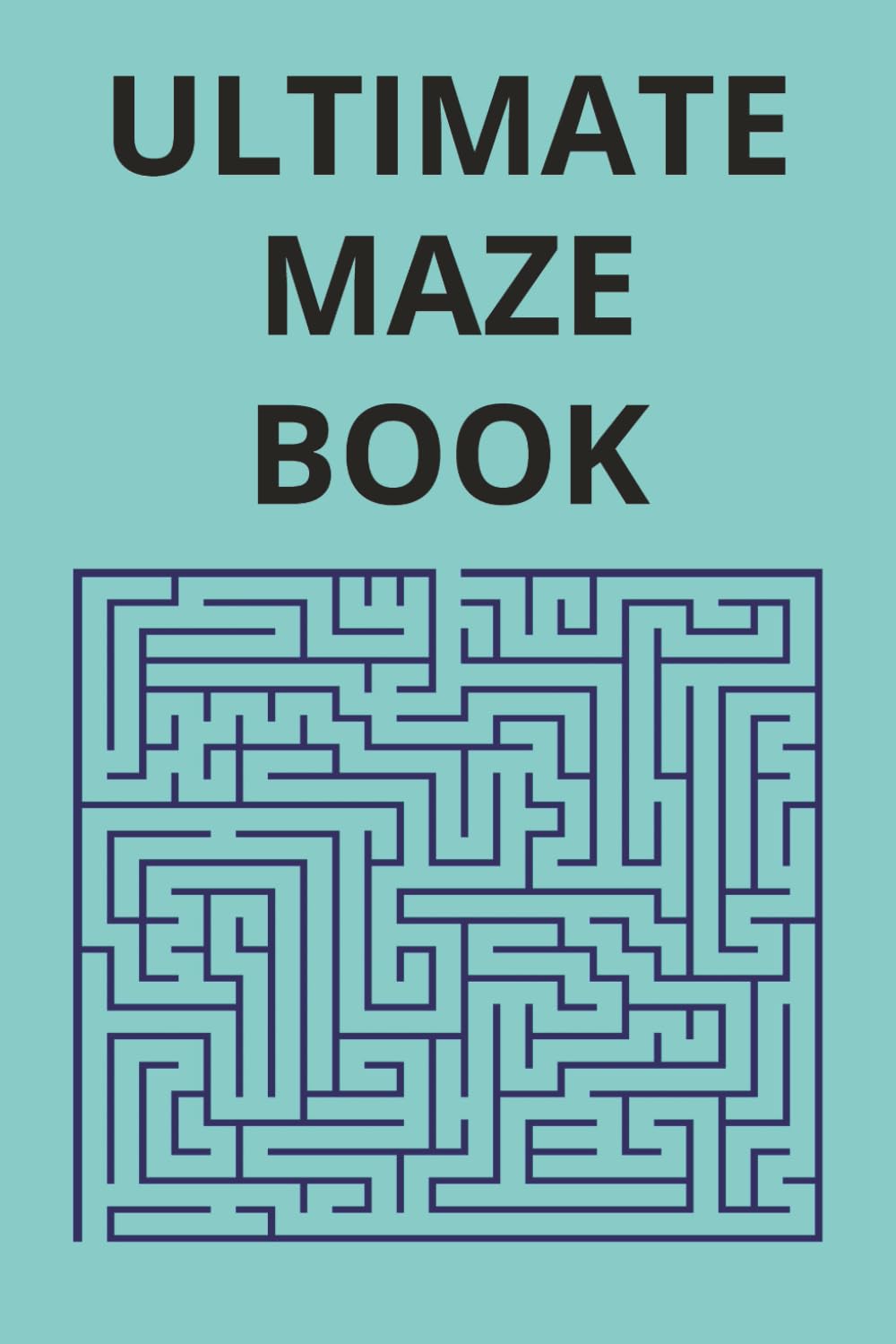 ULTIMATE MAZE BOOK: Challenging and Fun Mazes for Adults and Teens