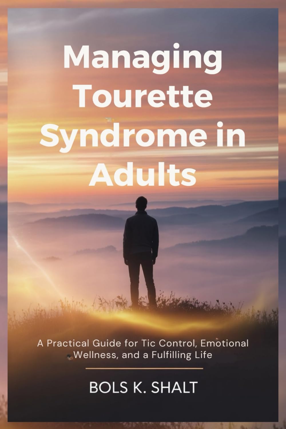 Managing Tourette Syndrome in Adults: A Practical Guide for Tic Control, Emotional Wellness, and a Fulfilling Life