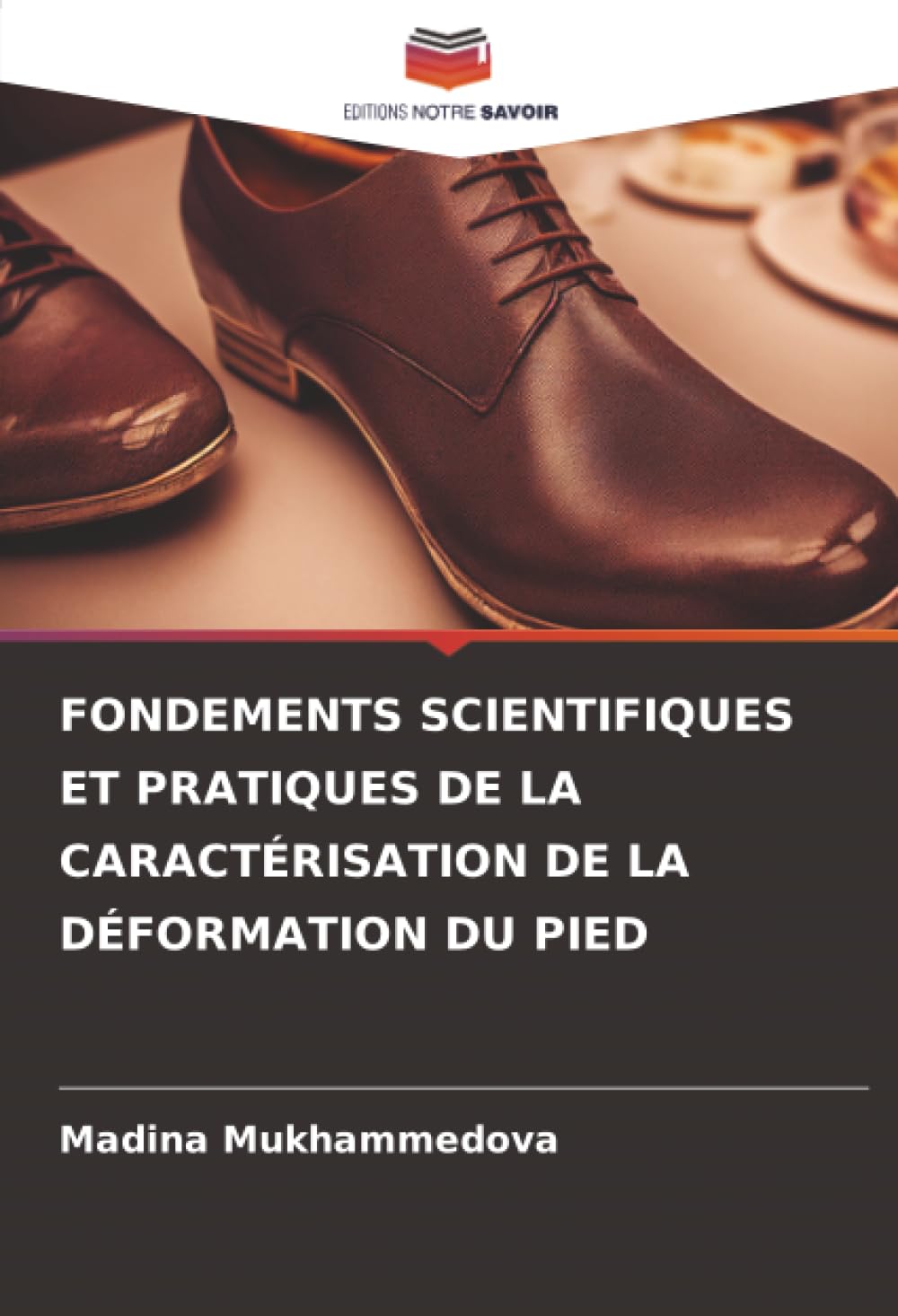 FONDEMENTS SCIENTIFIQUES ET PRATIQUES DE LA CARACTÉRISATION DE LA DÉFORMATION DU PIED