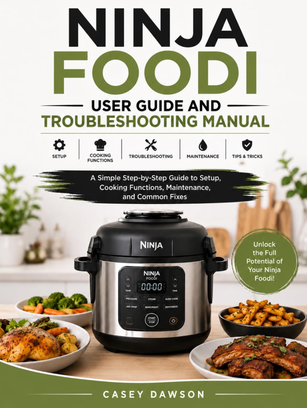 NINJA FOODI USER GUIDE AND TROUBLESHOOTING MANUAL: A Simple Step-by-Step Guide to Setup, Cooking Functions, Maintenance, and Common Fixes