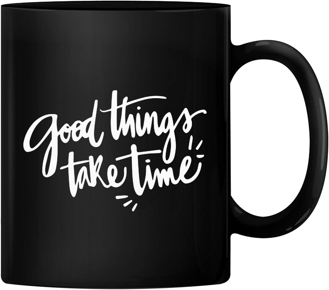 PrintValueGood Things Take Time Ceramic Coffee Mug Gift for Men & Women Who Love Tea Mugs & Coffee Cups (Black)