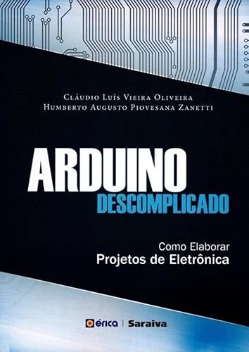 Arduino descomplicado: Como Elaborar Projetos de Eletrônica
