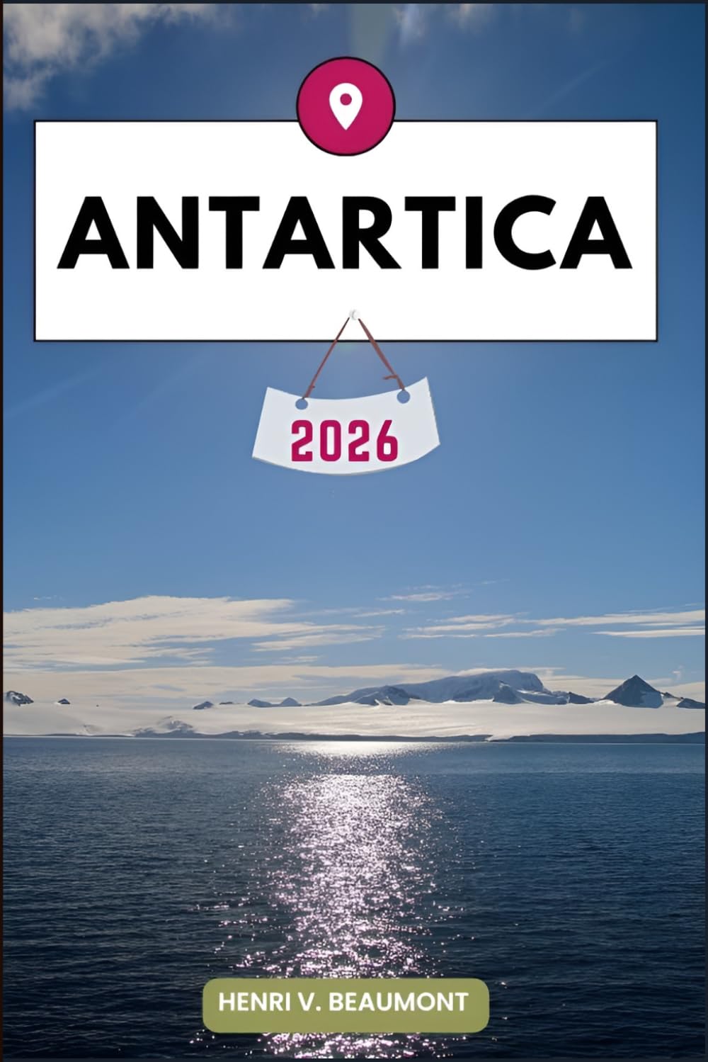 Antartica Travel Guide: Navigating Your Destination Like a Local with Travel tips, Accommodation Options, Dining & Top Attraction and More.