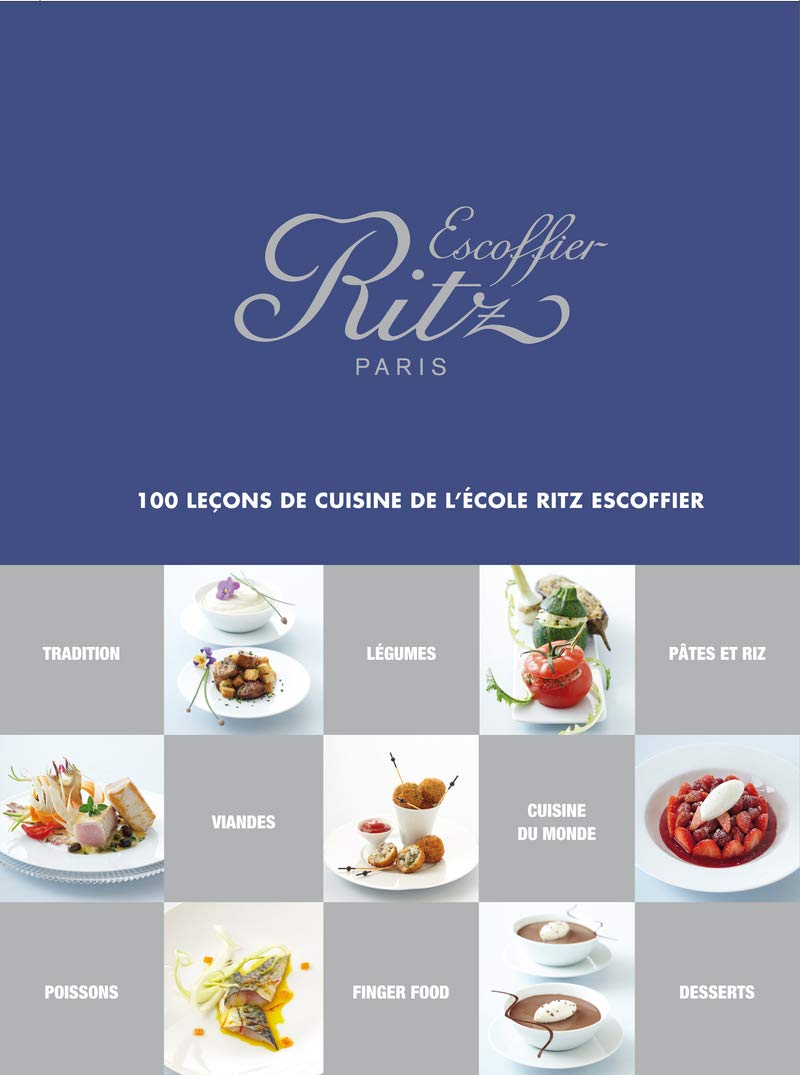 Ritz Escoffier Paris: 100 leçons de cuisine de l'École Ritz Escoffier