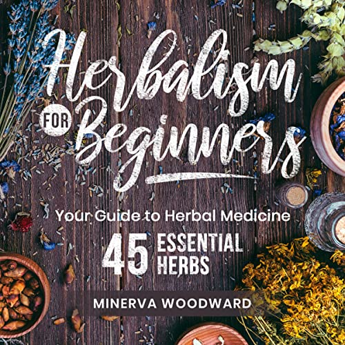 Herbalism for Beginners: Your Guide to Herbal Medicine and 45 Essential Healing Herbs by Minerva Woodward episode artwork