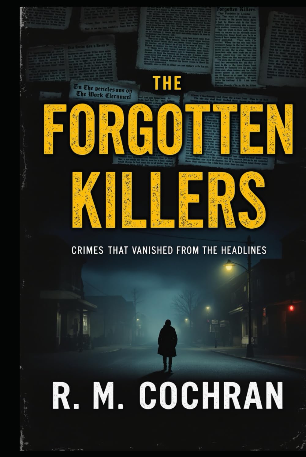 Forgotten Killers: Crimes That Vanished From the Headlines