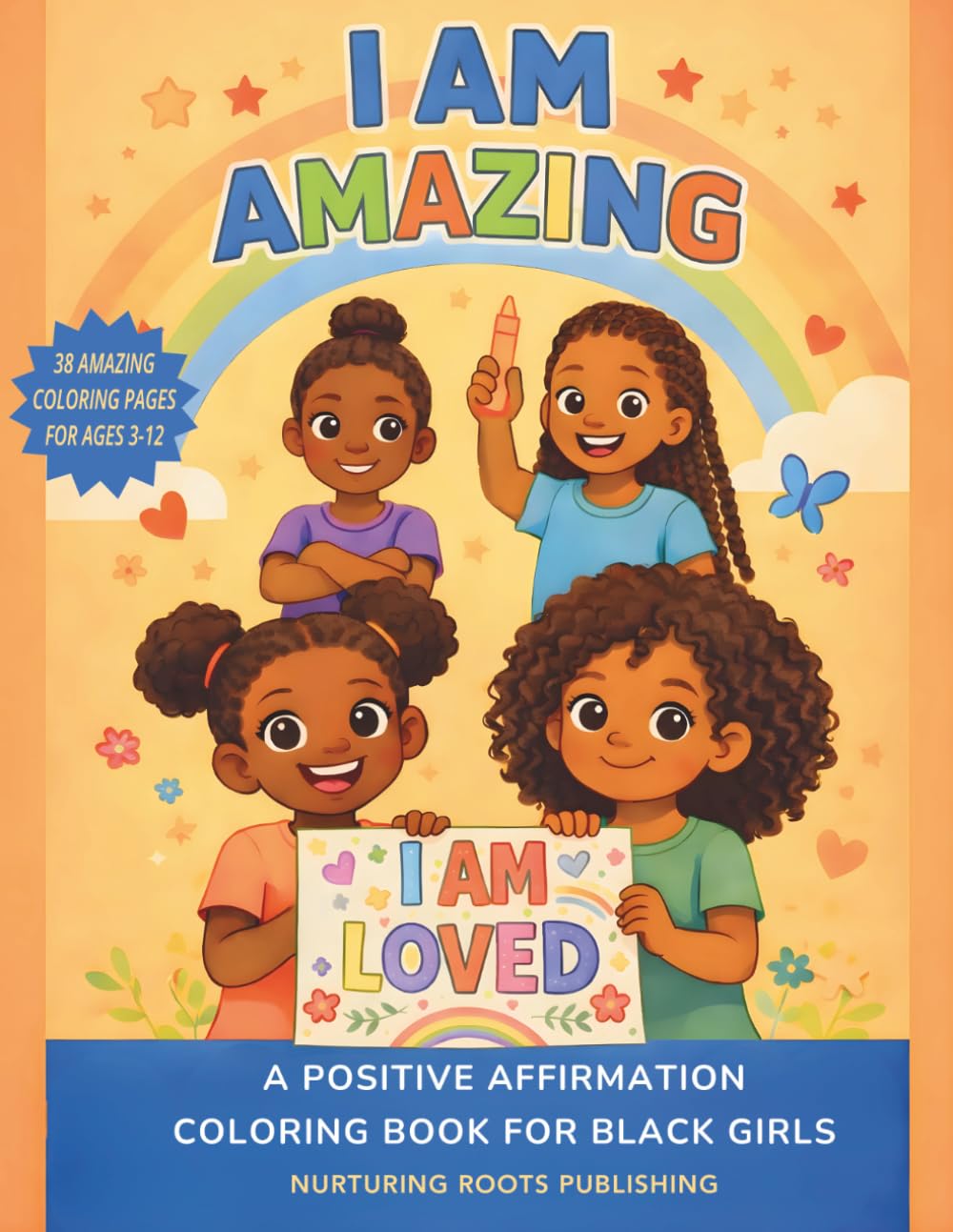 I AM AMAZING! A Positive Affirmation Coloring Book for Black Girls: Empowering Coloring and Activity Pages to Build Confidence, Self‑Love, and Joy — ... (Nurturing Roots Affirmation Books)