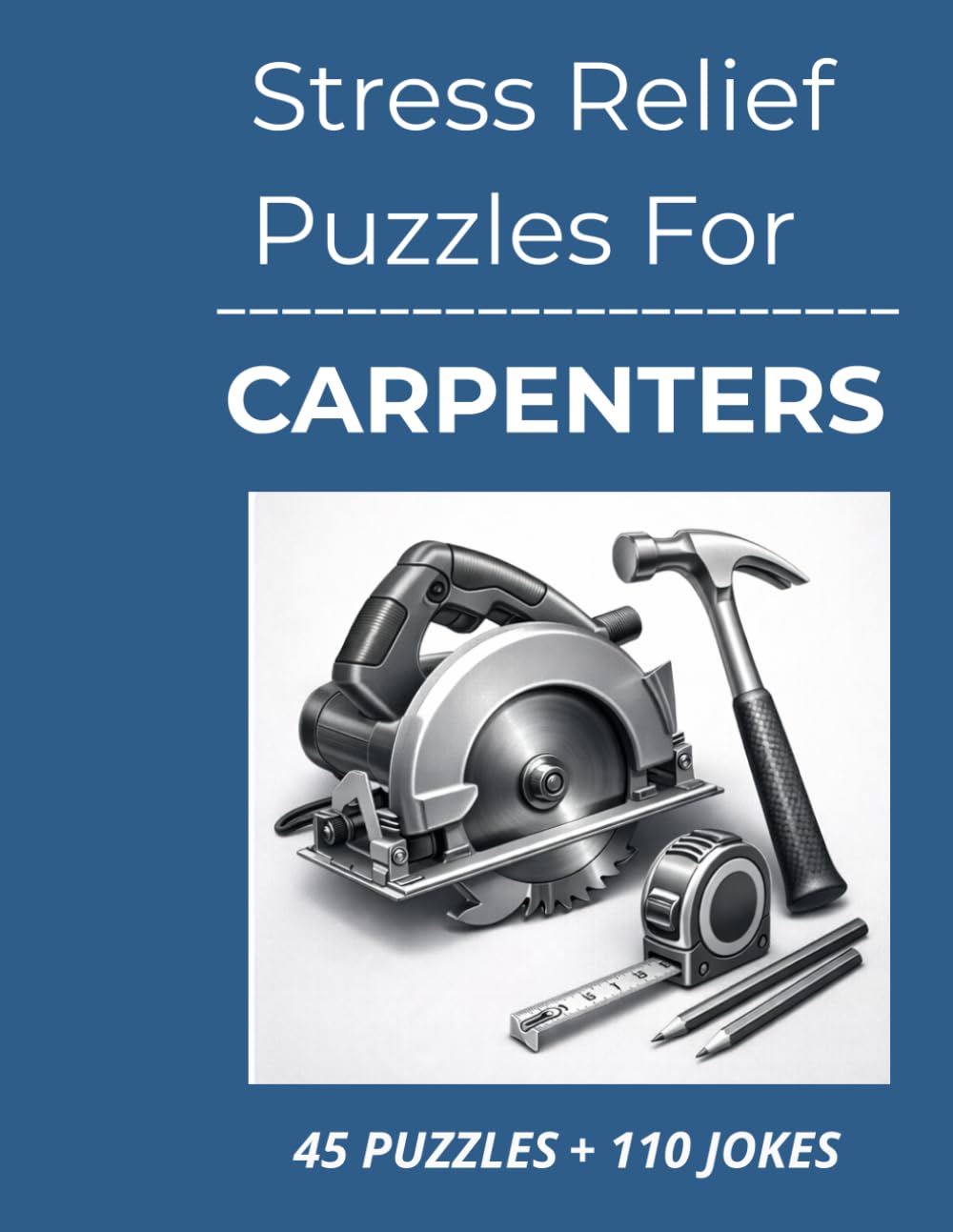 Stress Relief Puzzles for Carpenters: Relaxing Word Search Puzzles and Jokes for Carpenters to Unwind, Relieve Stress, and Reset After Long, Hands-On Workdays