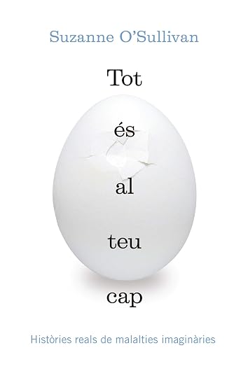 Tot Es al Teu Cap. Histories Reals de Malaties Imaginaries